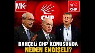 BAHÇELİ CHP'NİN BÖLÜNMESİNDEN NEDEN ENDİŞELİ?..