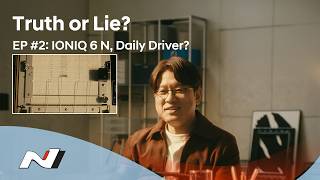 Truth or Lie? EP2. IONIQ 6 N, Daily Driver? Net Worth