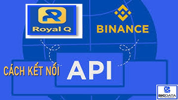 HƯỚNG DẪN CÁCH KẾT NỐI API ROBOT ROYALQ VỚI SÀN BINANCE VÀ SÀN HUOBI [ Học Viện BigData - RoyalQ ]