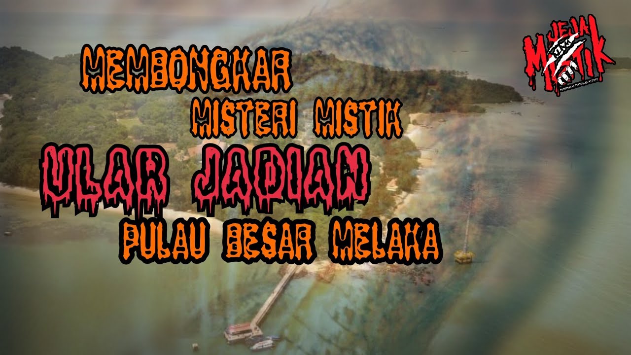 🔴 MEMBONGKAR MISTERI MISTIK ULAR JADIAN PULAU BESAR MELAKA | SIRI MISTIK