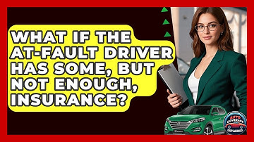What If The At-fault Driver Has Some, But Not Enough, Insurance? - Auto Coverage Explained