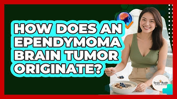 How Does An Ependymoma Brain Tumor Originate? - Brain Health Support Network