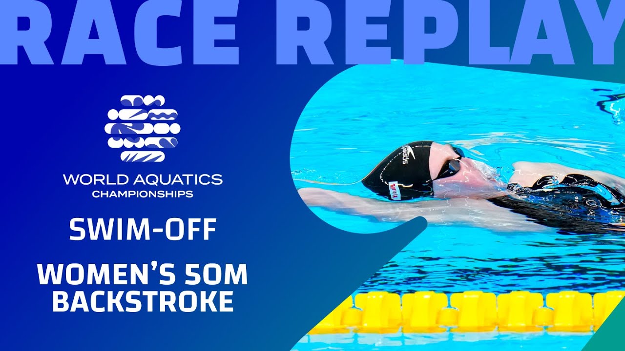 Women 50m Backstroke Swim-Off: Race replay - World Aquatics ...