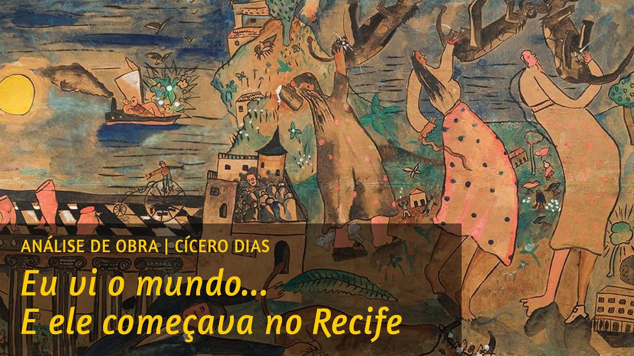 CÍCERO DIAS | EU VI O MUNDO... E ELE COMEÇAVA NO RECIFE - ANÁLISE DE ...