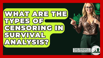 What Are The Types Of Censoring In Survival Analysis? - The Friendly Statistician