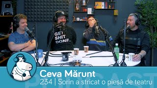 Cum a stricat Sorin o piesă de teatru - Ep. 234 Podcast Ceva Mărunt