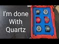 Life is short, I'm done with  quartz!