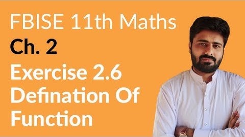 11th Class Maths FBISE, Ch 2 - Exercise 2.6 Defination of Function - First Year Maths FBISE