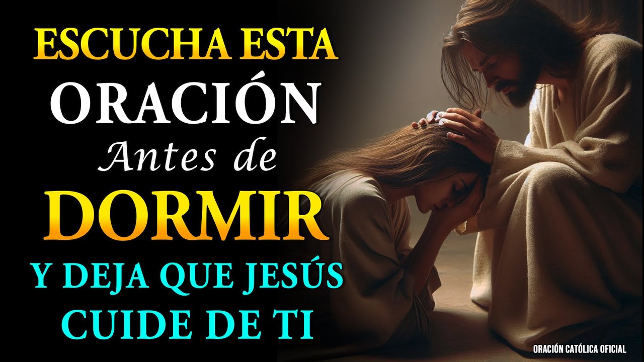 ESCUCHA ESTA ORACIÓN ANTES DE DORMIR Y DEJA QUE JESÚS CUIDE DE TI - YouTube