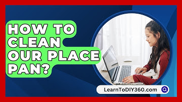 How To Clean Our Place Pan? - LearnToDIY360.com