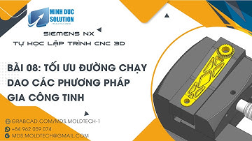 BÀI 08: HƯỚNG DẪN TỐI ƯU ĐƯỜNG CHẠY DAO CÁC PHƯƠNG PHÁP GIA CÔNG TINH - TỰ HỌC LẬP TRÌNH CNC