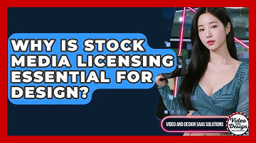Why Is Stock Media Licensing Essential For Design? - Video And Design Saas Solutions