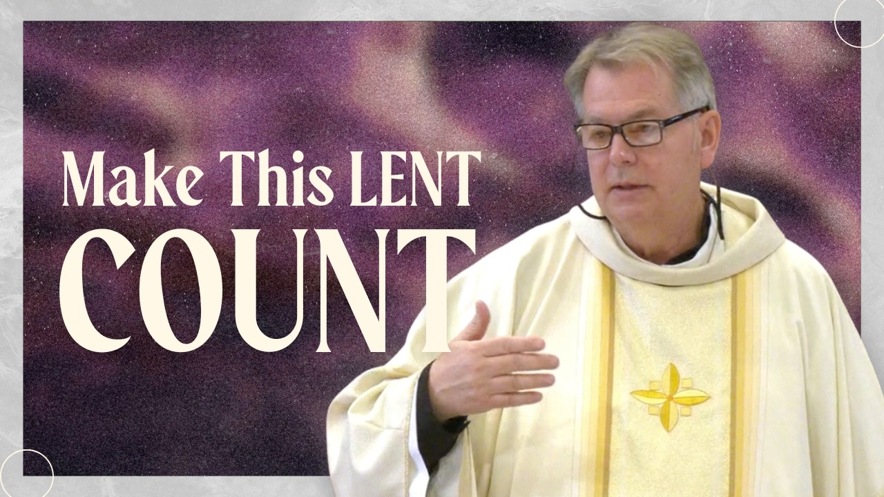 Make this Lent COUNT! | Ash Wednesday Homily