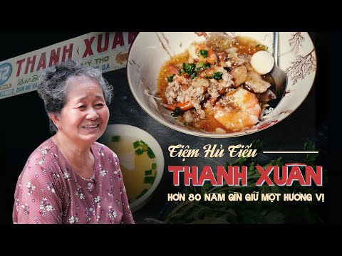 HỦ TIẾU THANH XUÂN: Hơn 80 năm giữ trọn hương vị làm ai cũng thương nhớ