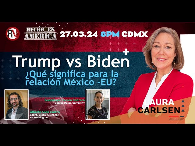 Trump vs Biden ¿Qué significa para la relación México - EU?