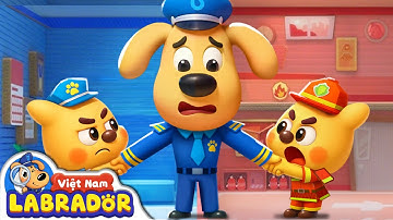 👨‍🚒Trung tâm thử nghề cho bé | Thử nghề | Hoạt hình thiếu nhi 👮 Cảnh sát trưởng Labrador Vietnam 🚔