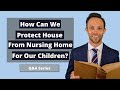 Attorney Thomas B. Burton answers the following question: How Can We Protect House From Nursing Home For Our Children? Attorney Burton discusses the techniques used to protect a house from the nursing home under the current Medicaid laws and also discusses why a home often works well for a special type of trust used often in this situation.
