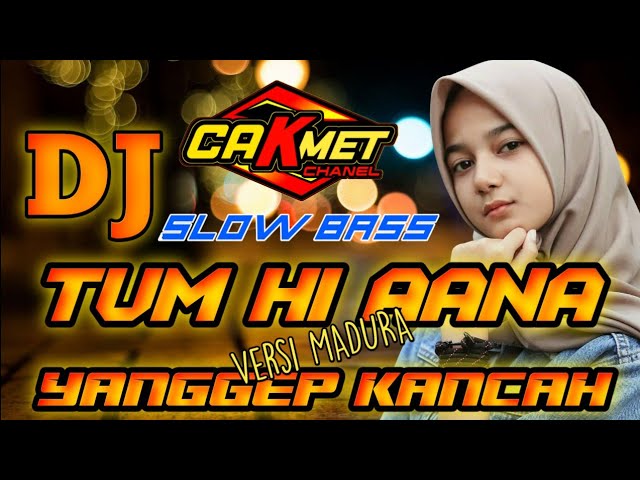 DJ TUM HI AANA versi madura YANGGEP KANCAH class=