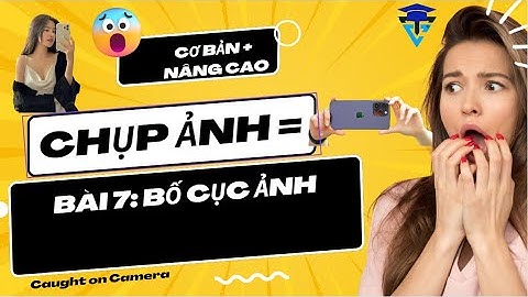 Học Chụp Ảnh Bằng Điện Thoại Từ A đến Z | BÀI 7  BỐ CỤC ẢNH