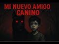 Mi Nuevo AMIGO canino / creppypasta / audio / audiolibro