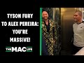 Tyson Fury to Alex Pereira: &quot;I thought you guys were small, you&#39;re f*****g massive&quot;
