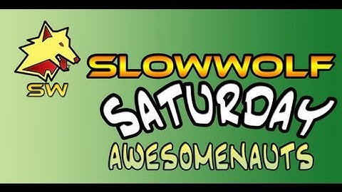 SlowWolf Saturdays: Awesomenauts - April 13th, 2013