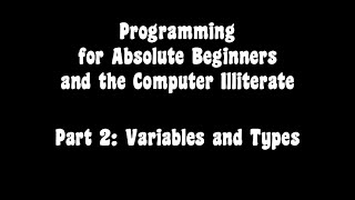 Programming for Absolute Beginners and the Computer Illiterate part 2: Variables and Types