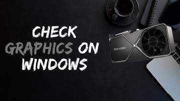 How to Check Graphics Card on Windows 10
