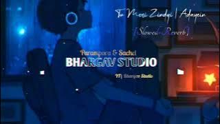 Tu Meri Zindagi-Adayein | Parampara&Sachet| [Slowed Reverb] Bhargav Studio