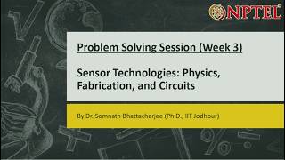 Sensor Technologies: Physics, Fabrication, and Circuits || Problem Solving Session (Week-3)
