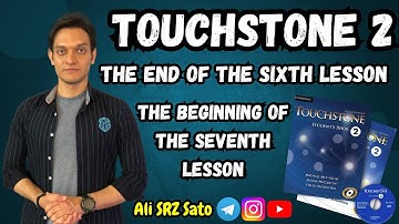 آموزش زبان انگلیسی ادامه کتاب تاچ‌استون ۲ (پایان یونیت ششم و شروع یونیت هفتم) TouchStone 2