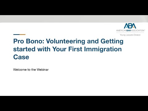 Pro Bono: Volunteering and Getting started with Your First Immigration Case