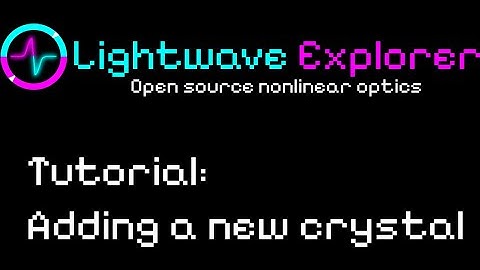 Lightwave Explorer Tutorial: Adding a new nonlinear crystal