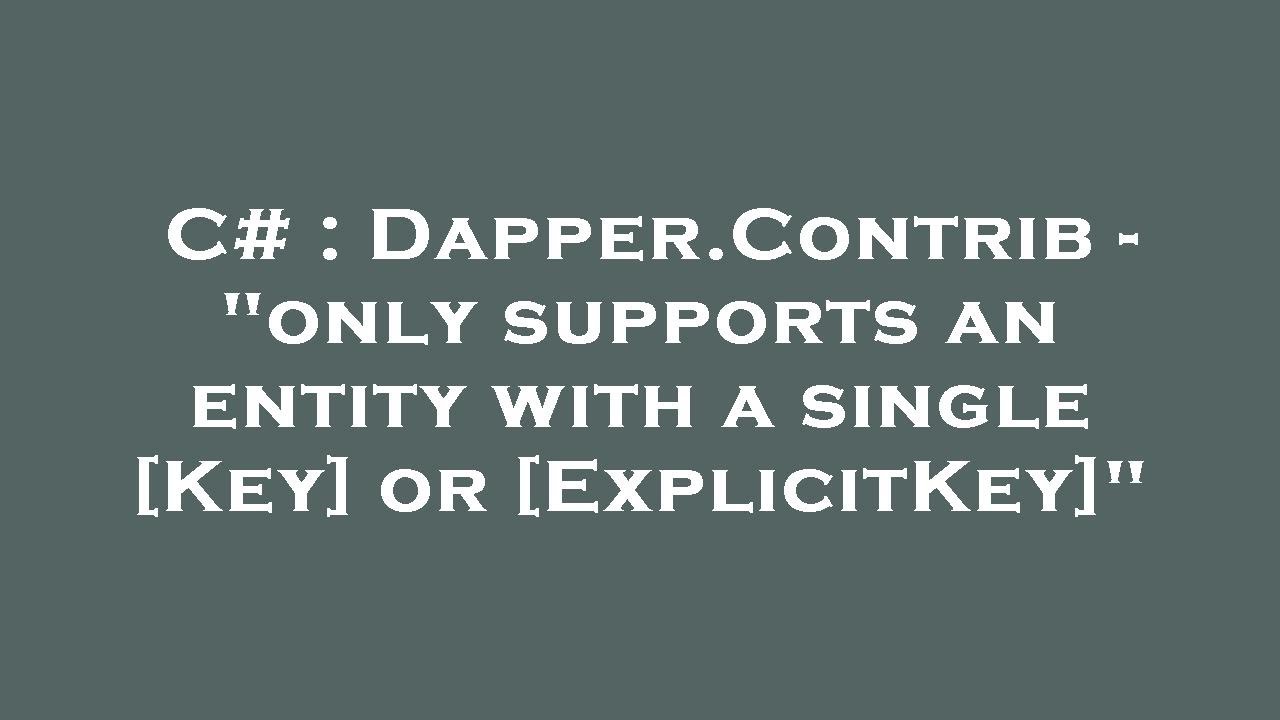 C Dapper.Contrib "only supports an entity with a single [Key] or