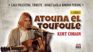 Cover & Lirik ATOUNA EL TOUFOULE | by : Kurt Cobain (Ver.1) screenshot 4