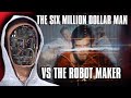 Six million dollar man vs the robot maker