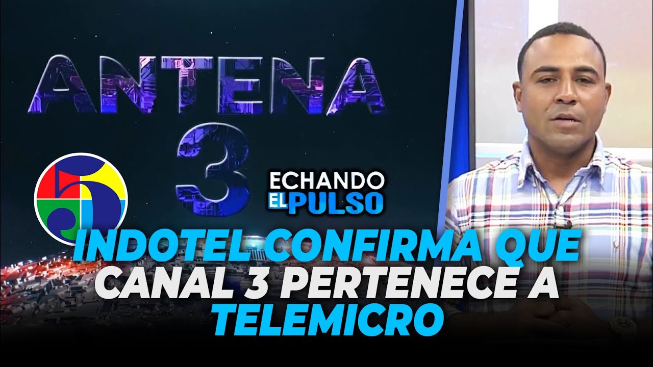 Indotel confirma que Canal 3 pertenece a TeleMicro | Echando El Pulso