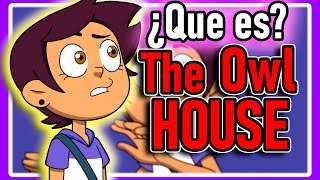 ¿QUE es The Owl House? / EXPLICACION de The Owl House Completa / TODO sobre The Owl House ANALISIS