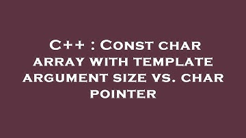 C++ : Const char array with template argument size vs. char pointer