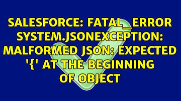 FATAL_ERROR System.JSONException: Malformed JSON: Expected 