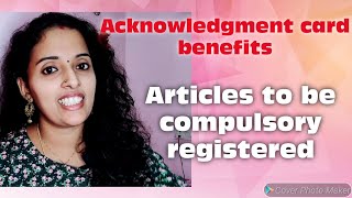 Acknowledgment card benefits. ..which article to be compulsory registered