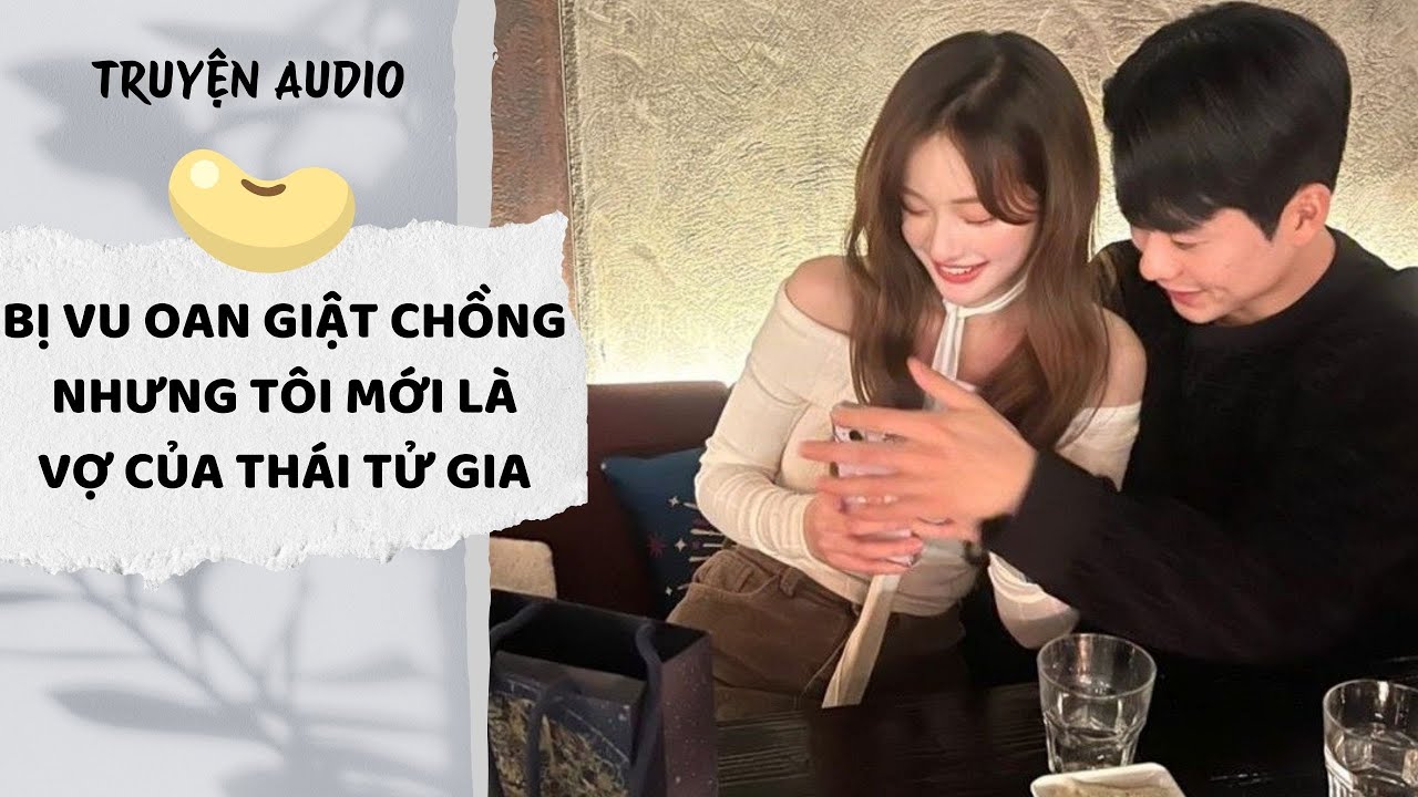 [AUDIO FULL] Bị Vu Oan Giật Chồng, Nhưng Tôi Mới Là Vợ Của Thái Tử Gia | Đậu Đậu Audio