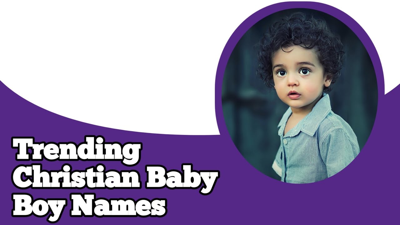 Trending Christian Boy Baby Names Unique Christian Baby Boy Names trending-christian-boy-baby-names-unique-christian-baby-boy-names