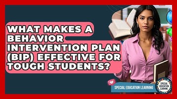 What Makes A Behavior Intervention Plan (BIP) Effective For Tough Students?
