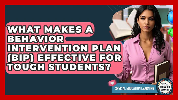What Makes A Behavior Intervention Plan (BIP) Effective For Tough Students?