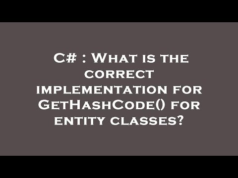 C# : What is the correct implementation for GetHashCode() for entity classes?