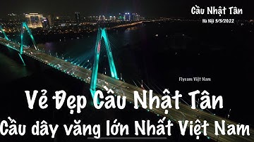 Vẻ Đẹp cây cầu dây văng lớn Nhất Việt Nam / Cầu Nhật Tân .