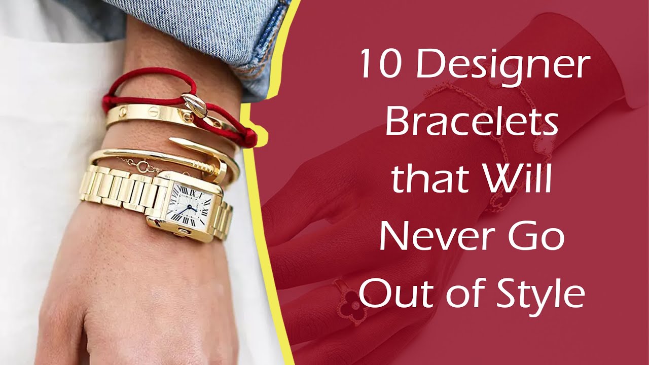Top 10 Designer Bracelets That Will Never Go Out Of Style - YouTube