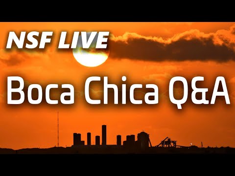 NSF Live: Starship Q&A with live views from SpaceX's Boca Chica launch site