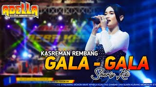 GALA GALA - SHERLY KDI OM ADELLA - KASREMAN REMBANG